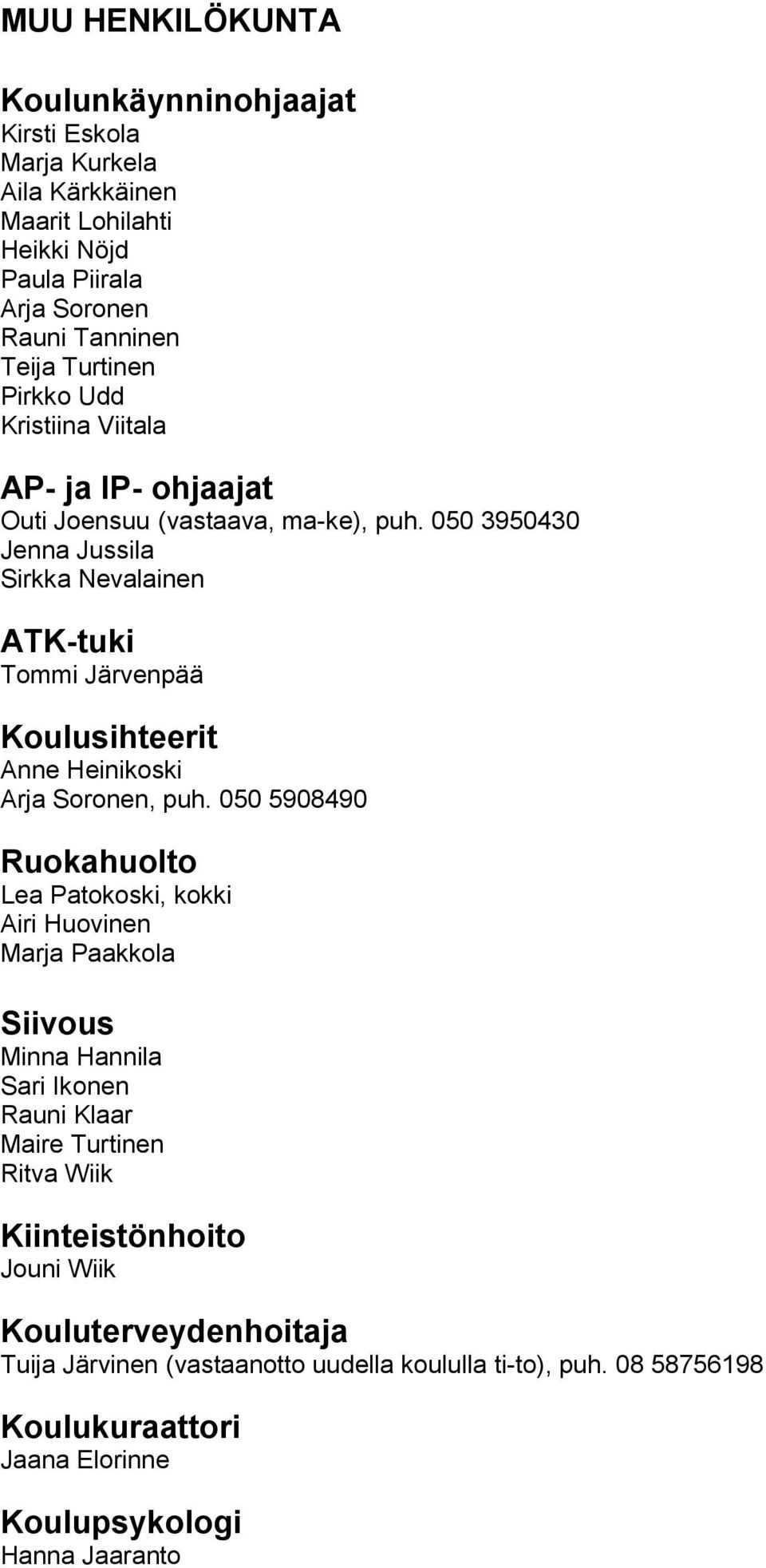 050 3950430 Jenna Jussila Sirkka Nevalainen ATK-tuki Tommi Järvenpää Koulusihteerit Anne Heinikoski Arja Soronen, puh.