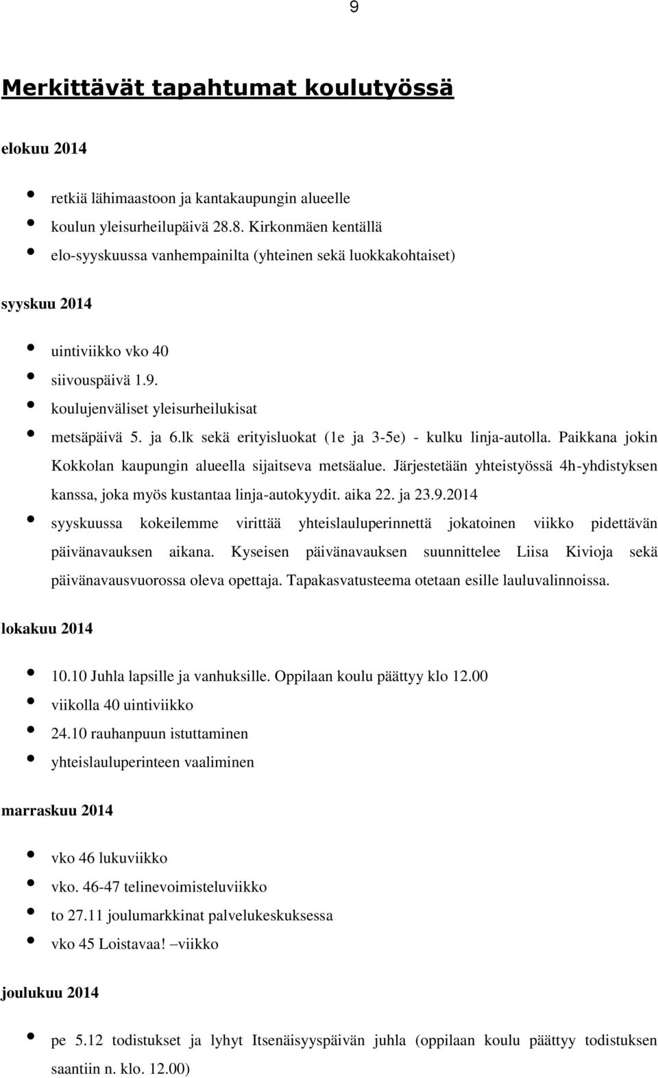 lk sekä erityisluokat (1e ja 3-5e) - kulku linja-autolla. Paikkana jokin Kokkolan kaupungin alueella sijaitseva metsäalue.