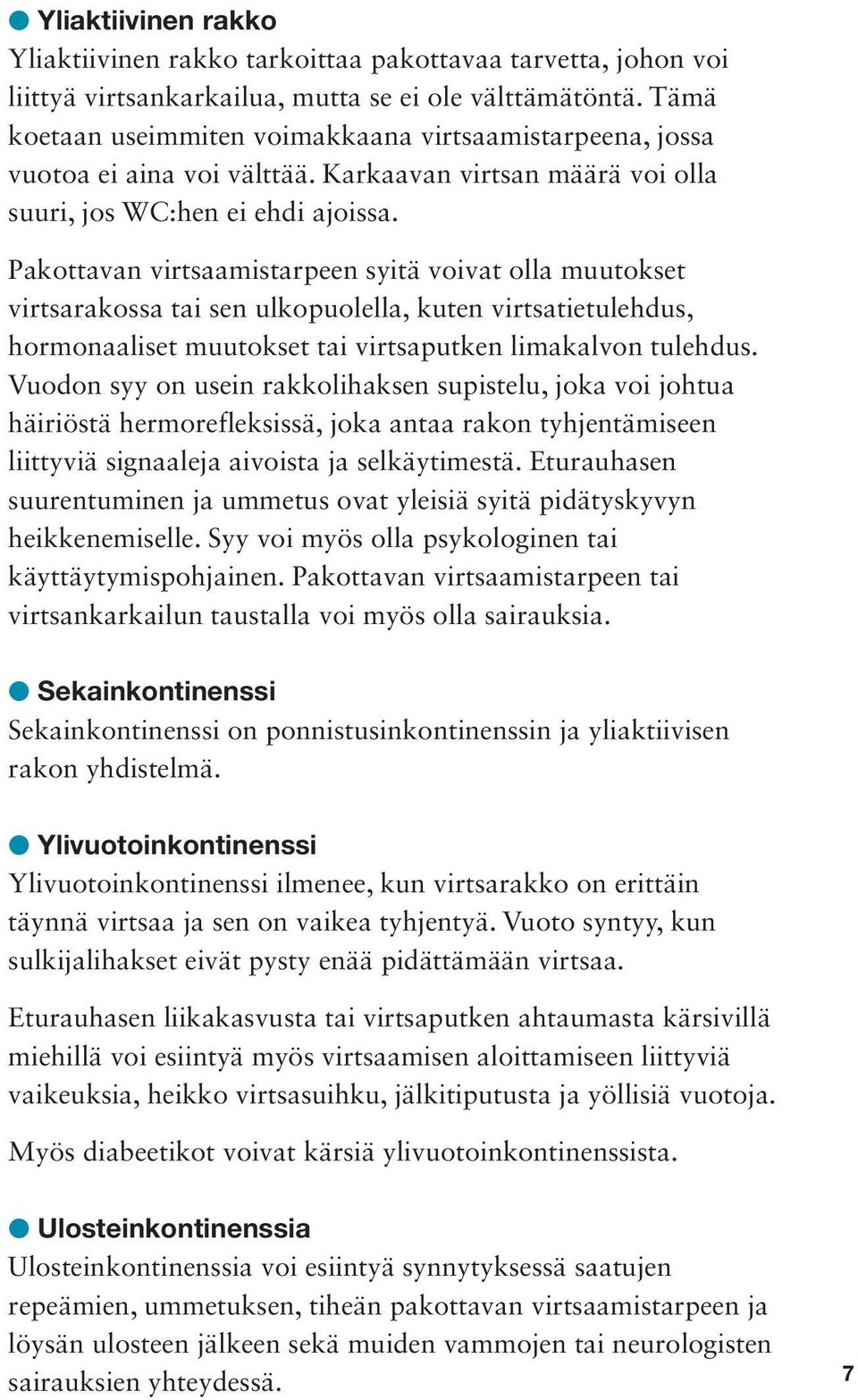 Pakottavan virtsaamistarpeen syitä voivat olla muutokset virtsarakossa tai sen ulkopuolella, kuten virtsatietulehdus, hormonaaliset muutokset tai virtsaputken limakalvon tulehdus.