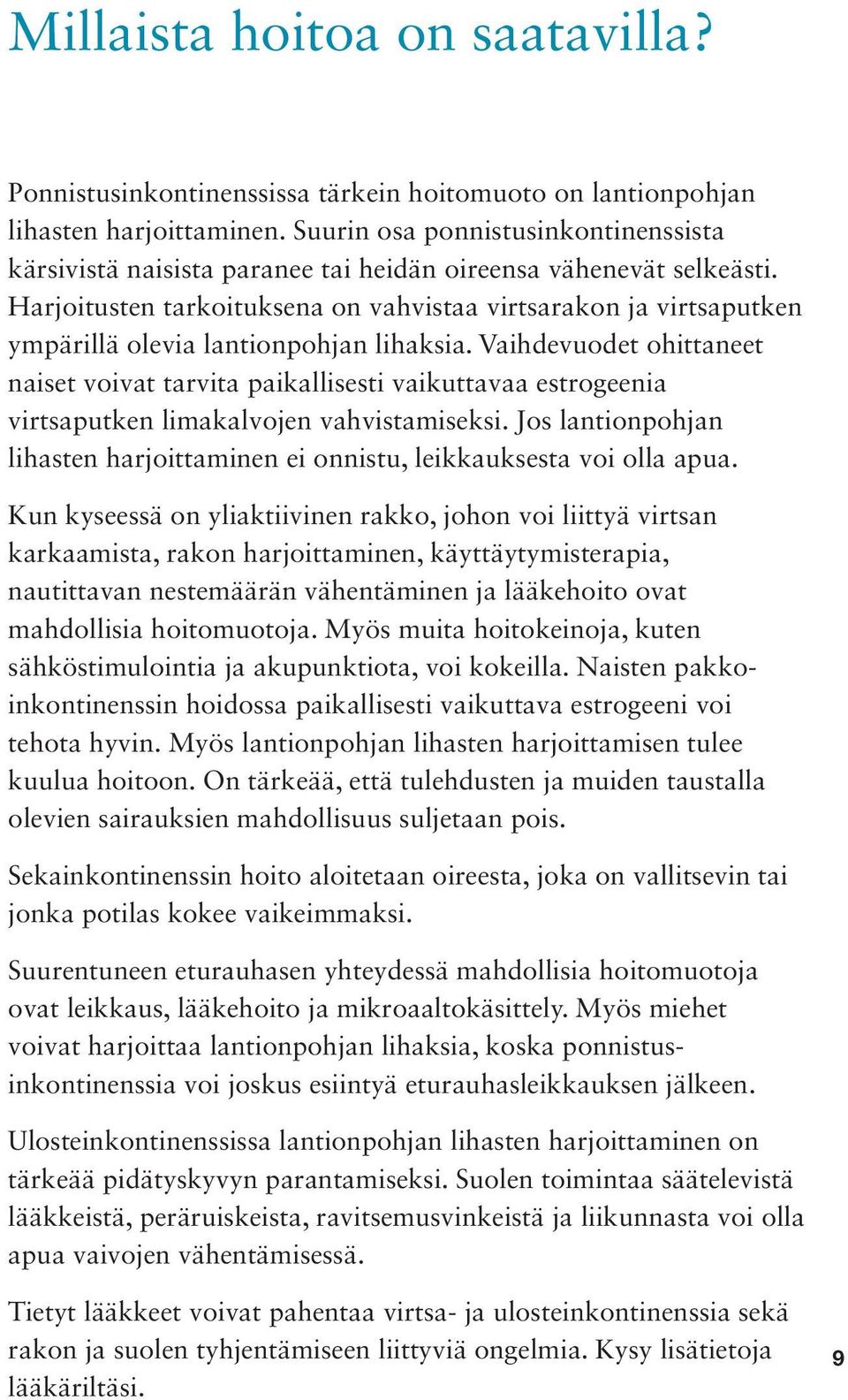 Harjoitusten tarkoituksena on vahvistaa virtsarakon ja virtsaputken ympärillä olevia lantionpohjan lihaksia.