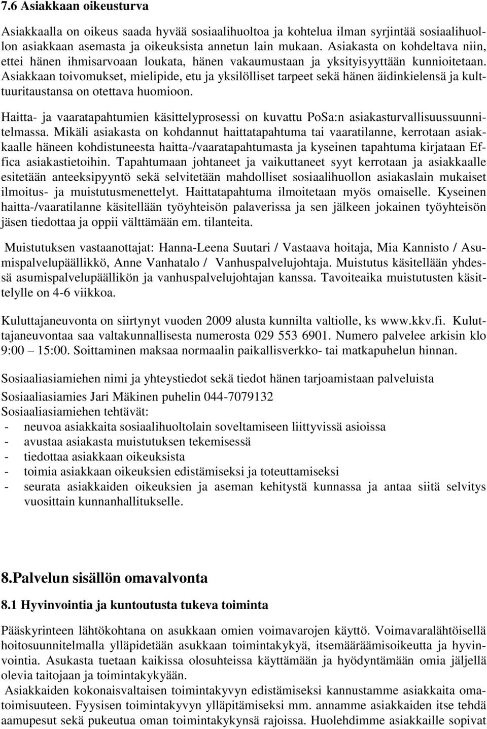 Asiakkaan toivomukset, mielipide, etu ja yksilölliset tarpeet sekä hänen äidinkielensä ja kulttuuritaustansa on otettava huomioon.