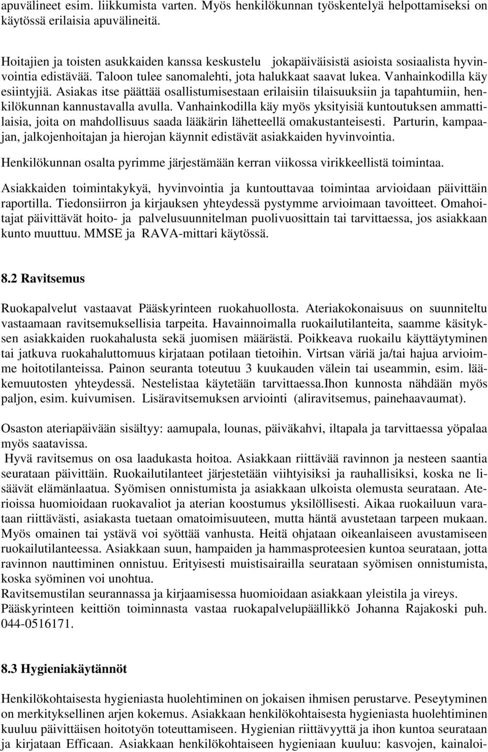 Asiakas itse päättää osallistumisestaan erilaisiin tilaisuuksiin ja tapahtumiin, henkilökunnan kannustavalla avulla.