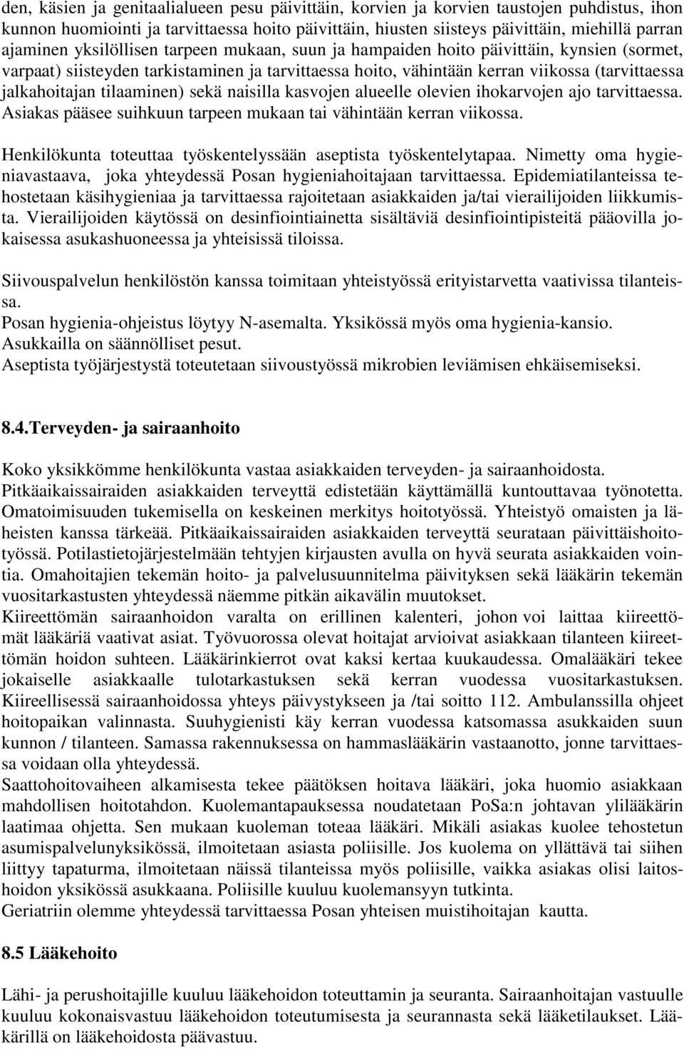 tilaaminen) sekä naisilla kasvojen alueelle olevien ihokarvojen ajo tarvittaessa. Asiakas pääsee suihkuun tarpeen mukaan tai vähintään kerran viikossa.