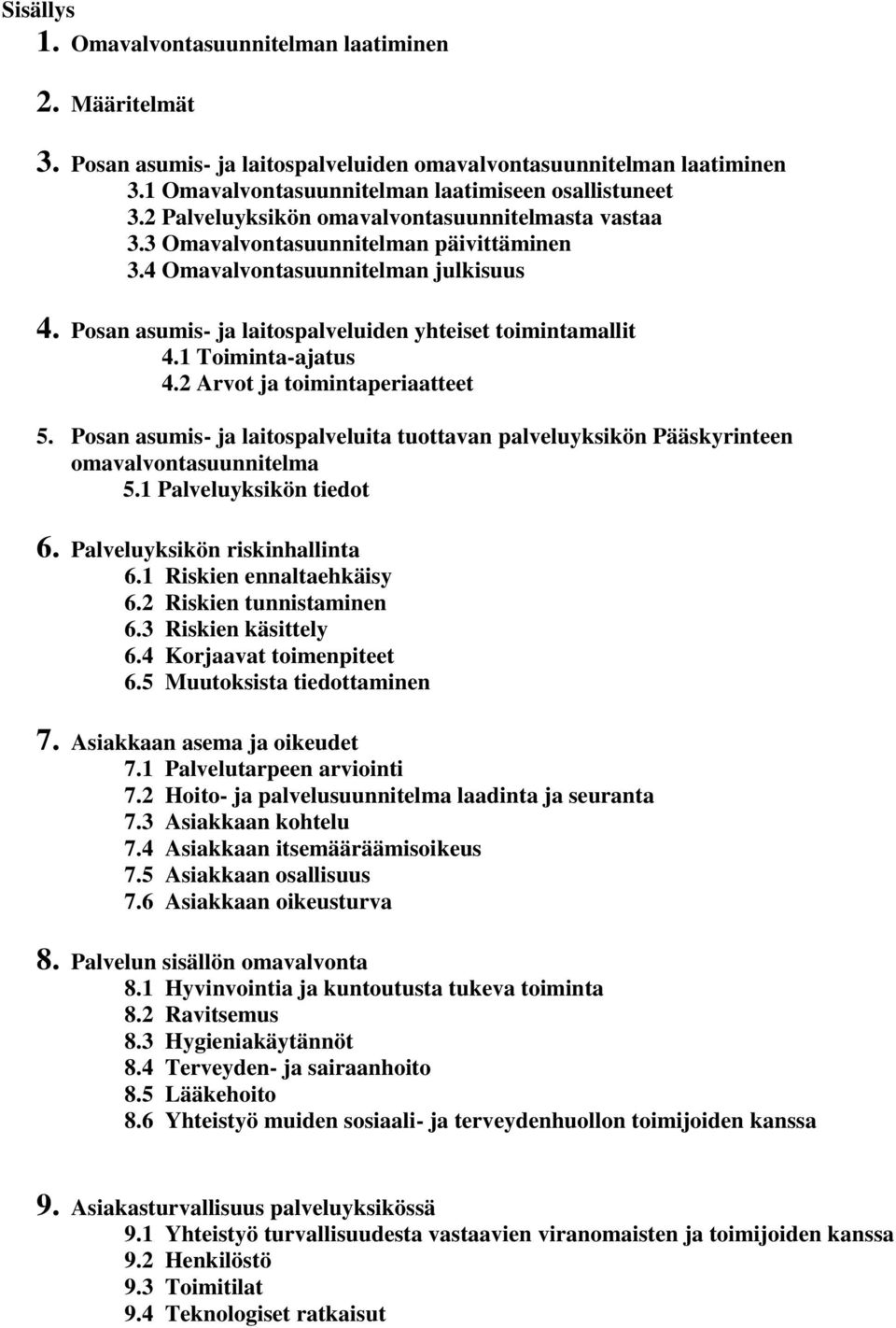 1 Toiminta-ajatus 4.2 Arvot ja toimintaperiaatteet 5. Posan asumis- ja laitospalveluita tuottavan palveluyksikön Pääskyrinteen omavalvontasuunnitelma 5.1 Palveluyksikön tiedot 6.