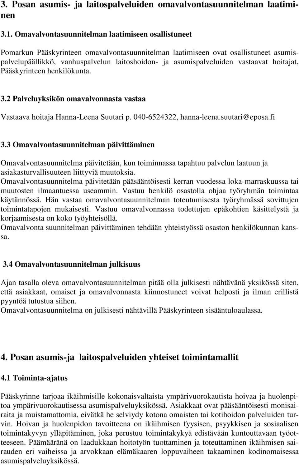 asumispalveluiden vastaavat hoitajat, Pääskyrinteen henkilökunta. 3.2 Palveluyksikön omavalvonnasta vastaa Vastaava hoitaja Hanna-Leena Suutari p. 040-6524322, hanna-leena.suutari@eposa.fi 3.