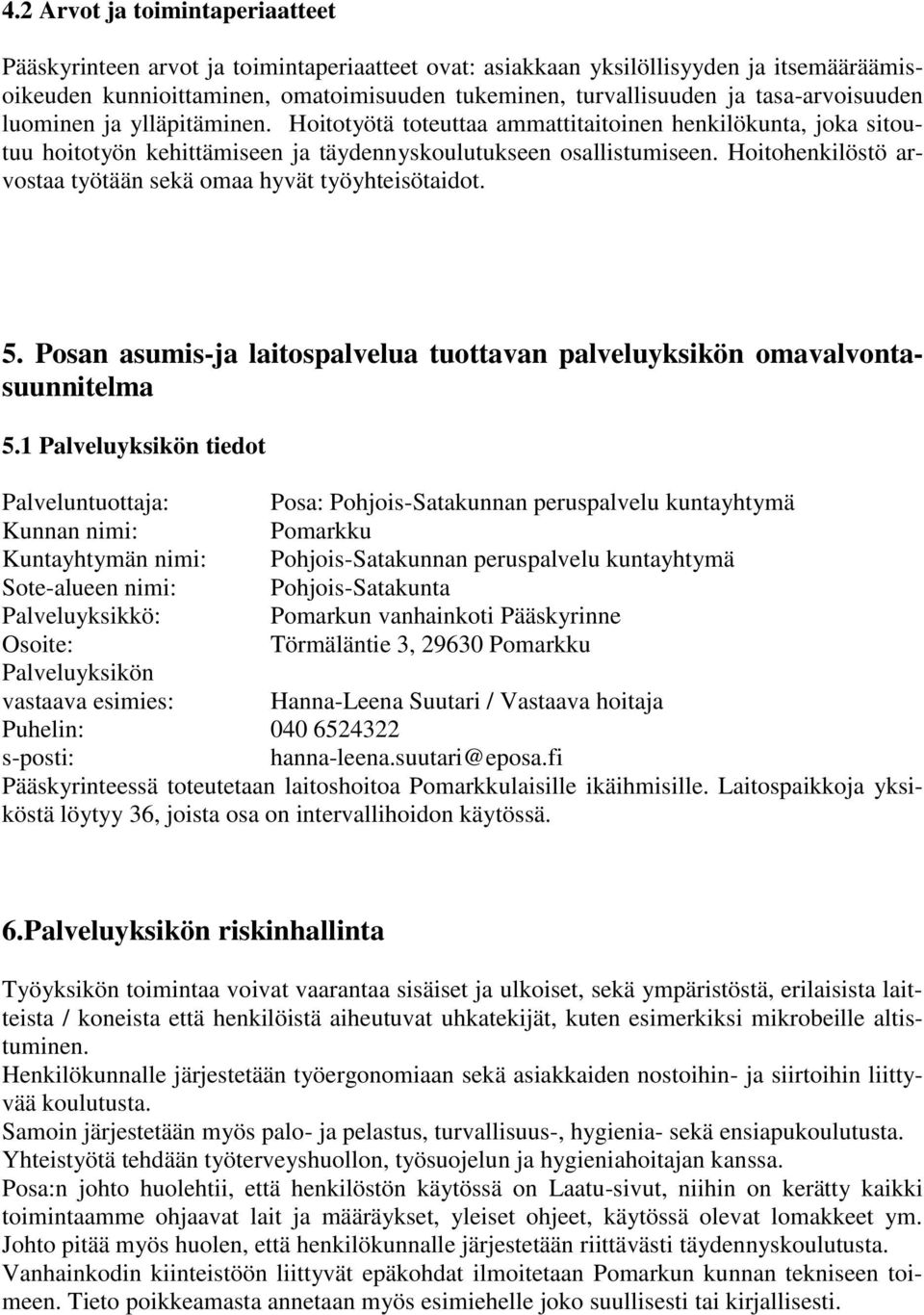 Hoitohenkilöstö arvostaa työtään sekä omaa hyvät työyhteisötaidot. 5. Posan asumis-ja laitospalvelua tuottavan palveluyksikön omavalvontasuunnitelma 5.