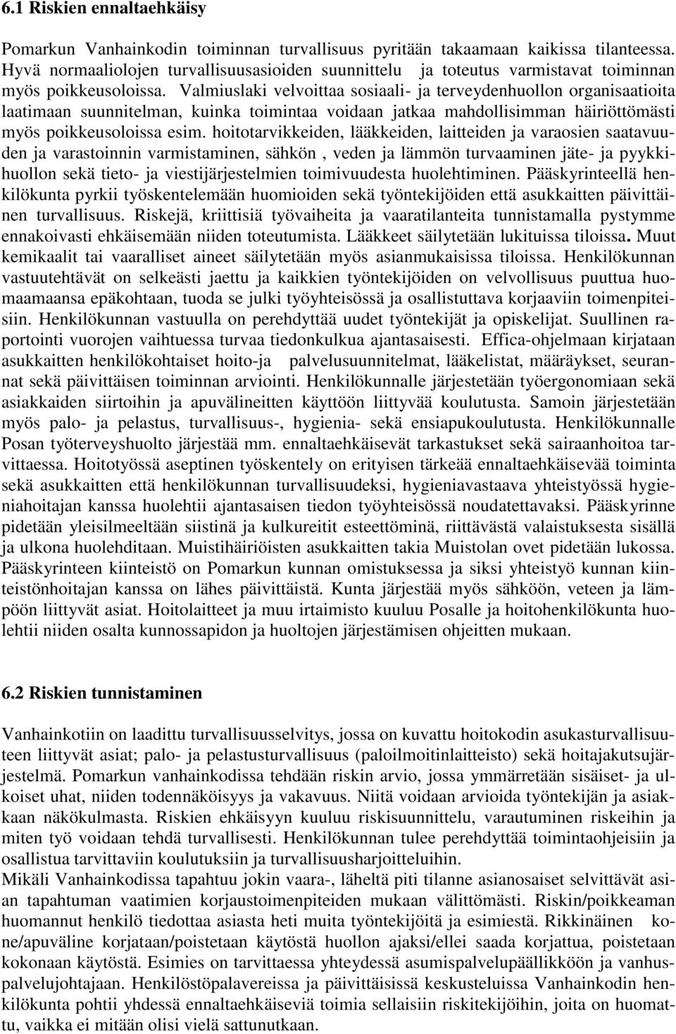 Valmiuslaki velvoittaa sosiaali- ja terveydenhuollon organisaatioita laatimaan suunnitelman, kuinka toimintaa voidaan jatkaa mahdollisimman häiriöttömästi myös poikkeusoloissa esim.