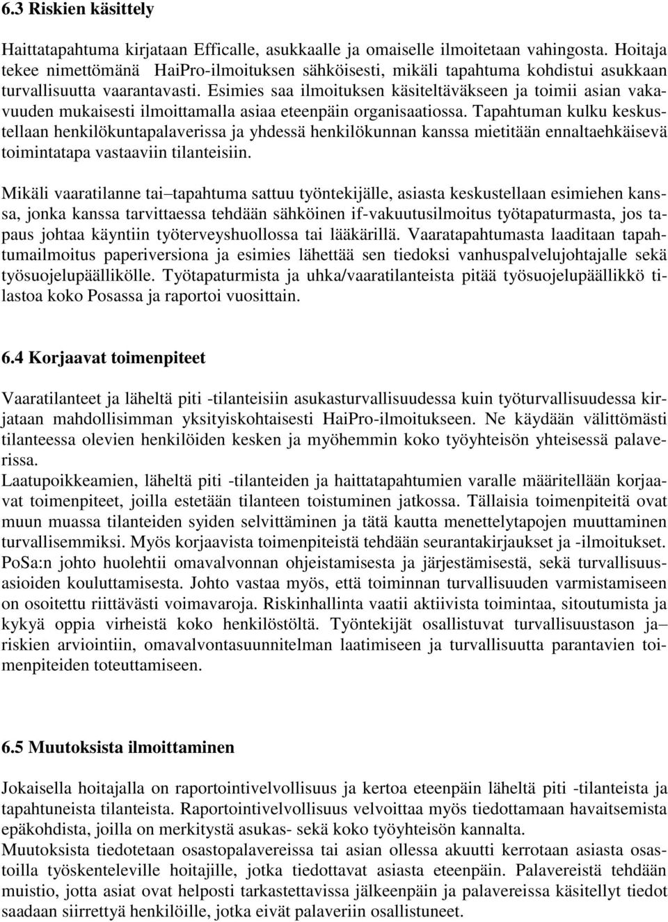 Esimies saa ilmoituksen käsiteltäväkseen ja toimii asian vakavuuden mukaisesti ilmoittamalla asiaa eteenpäin organisaatiossa.