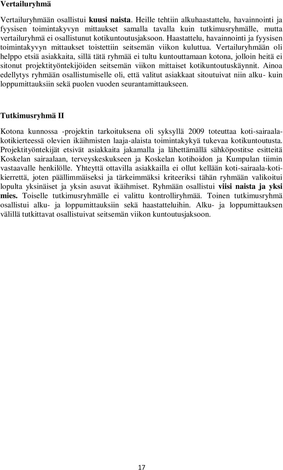 Haastattelu, havainnointi ja fyysisen toimintakyvyn mittaukset toistettiin seitsemän viikon kuluttua.