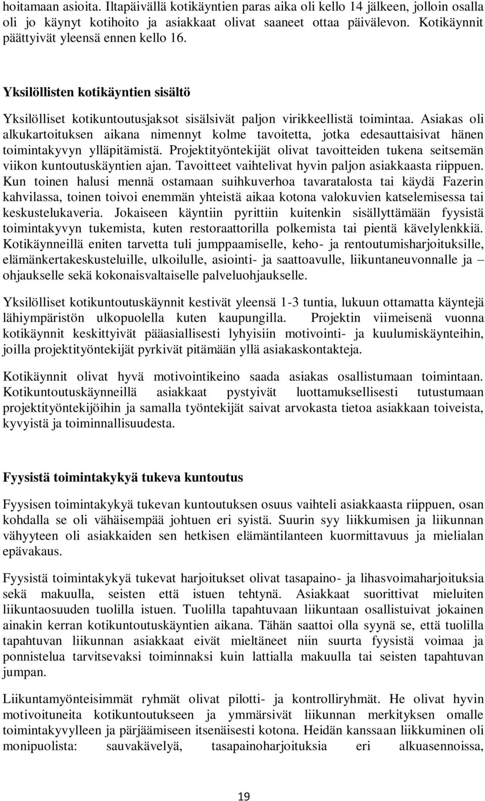 Asiakas oli alkukartoituksen aikana nimennyt kolme tavoitetta, jotka edesauttaisivat hänen toimintakyvyn ylläpitämistä.