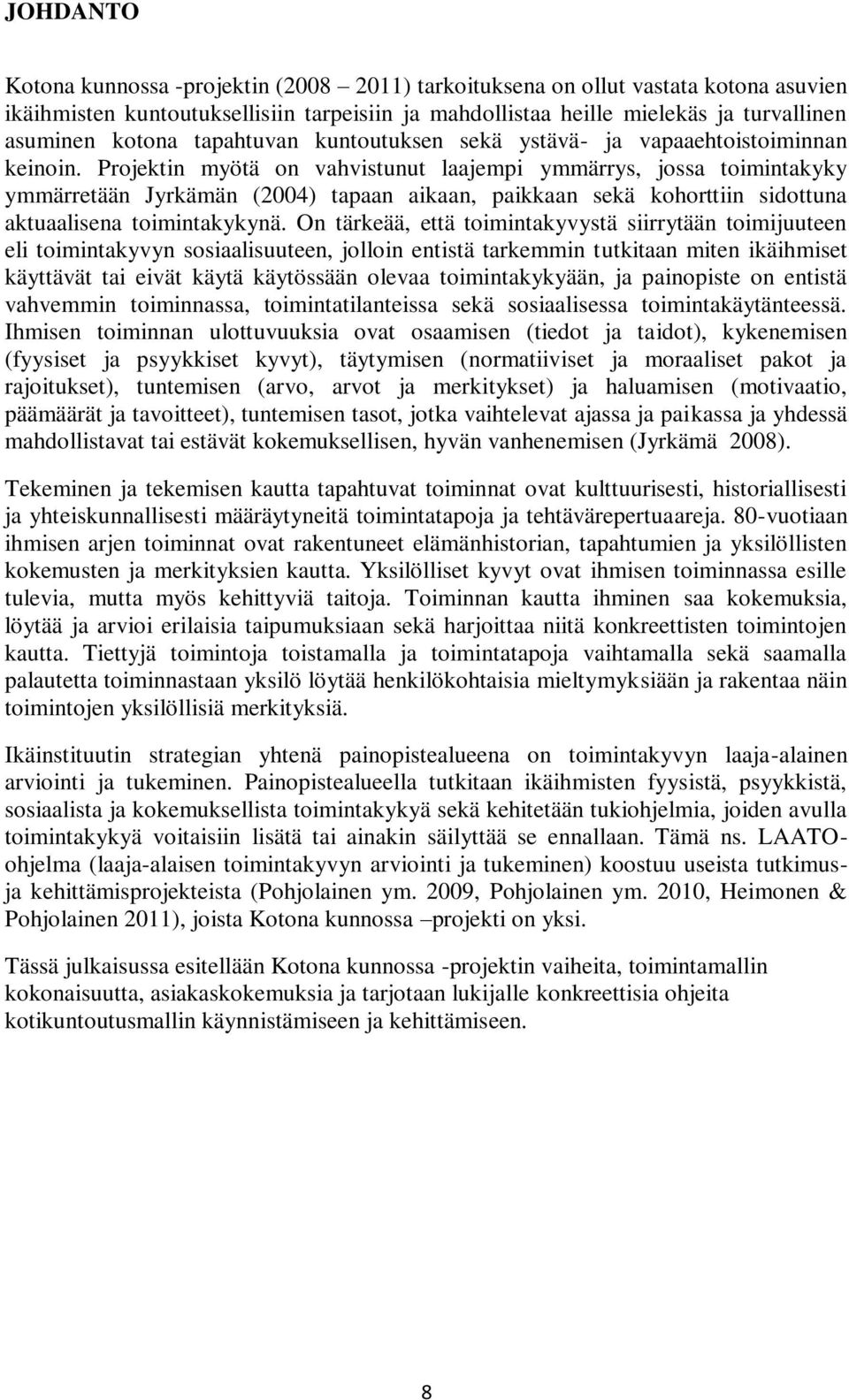 Projektin myötä on vahvistunut laajempi ymmärrys, jossa toimintakyky ymmärretään Jyrkämän (2004) tapaan aikaan, paikkaan sekä kohorttiin sidottuna aktuaalisena toimintakykynä.