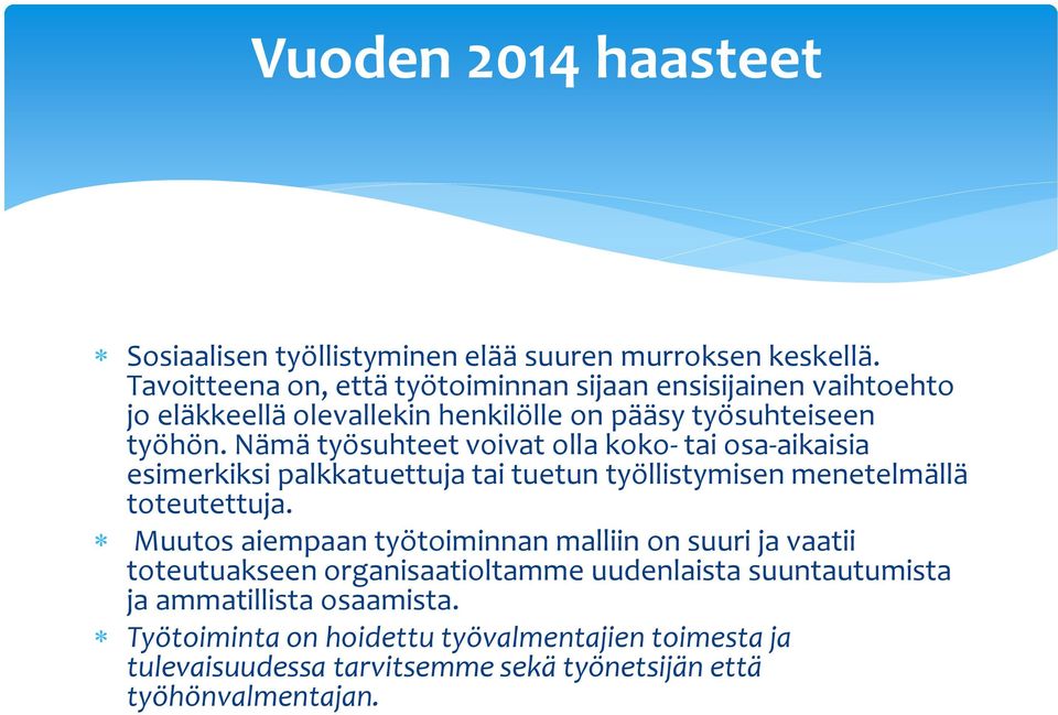 Nämä työsuhteet voivat olla koko- tai osa-aikaisia esimerkiksi palkkatuettuja tai tuetun työllistymisen menetelmällä toteutettuja.