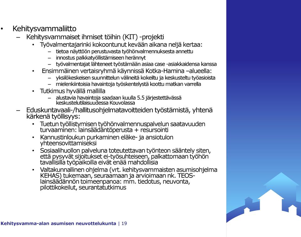 kokeiltu ja keskusteltu työasioista mielenkiintoisia havaintoja työskentelystä koottu matkan varrella Tutkimus hyvällä mallilla alustavia havaintoja saadaan kuulla 5.