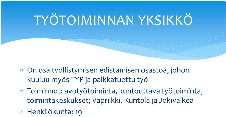 Toiminnot: avotyötoiminta, kuntouttava työtoiminta,