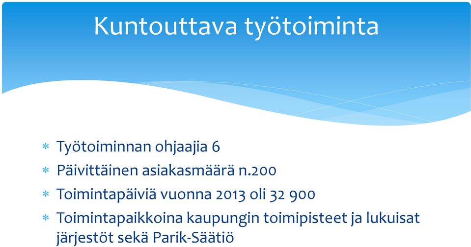 200 Toimintapäiviä vuonna 2013 oli 32 900