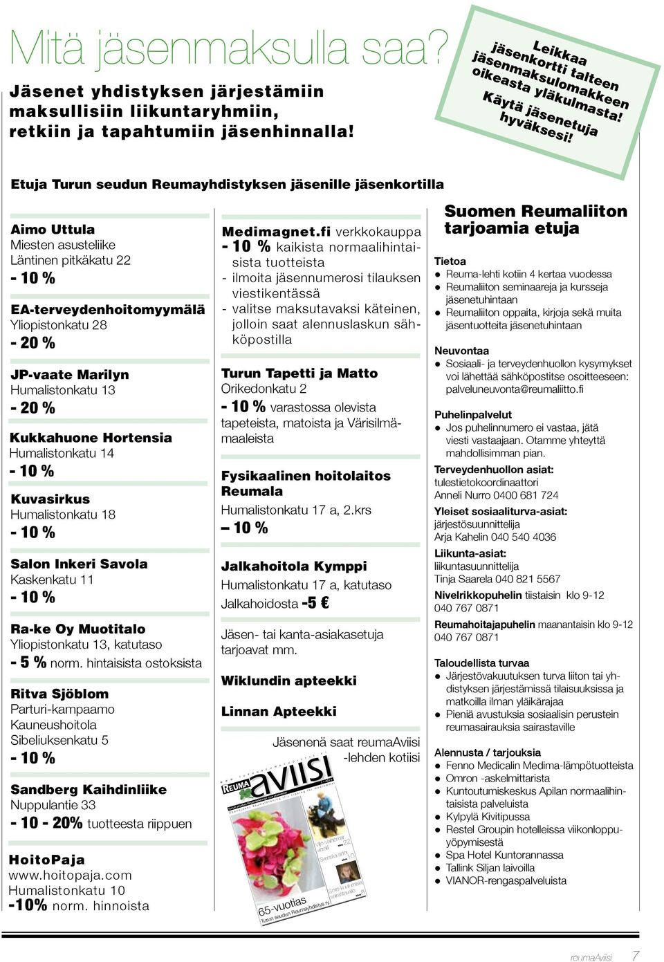 Etuja Turun seudun Reumayhdistyksen jäsenille jäsenkortilla Aimo Uttula Miesten asusteliike Läntinen pitkäkatu 22-10 % EA-terveydenhoitomyymälä Yliopistonkatu 28-20 % JP-vaate Marilyn Humalistonkatu