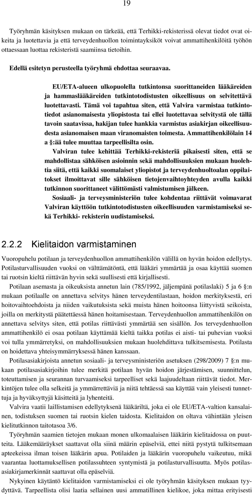 EU/ETA-alueen ulkopuolella tutkintonsa suorittaneiden lääkäreiden ja hammaslääkäreiden tutkintotodistusten oikeellisuus on selvitettävä luotettavasti.