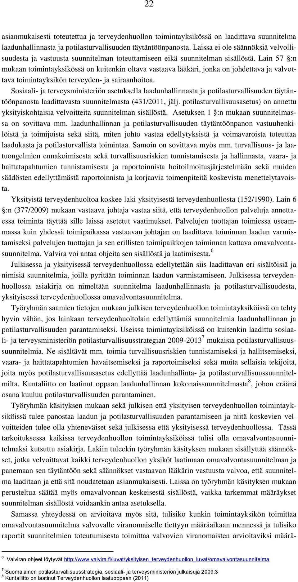 Lain 57 :n mukaan toimintayksikössä on kuitenkin oltava vastaava lääkäri, jonka on johdettava ja valvottava toimintayksikön terveyden- ja sairaanhoitoa.