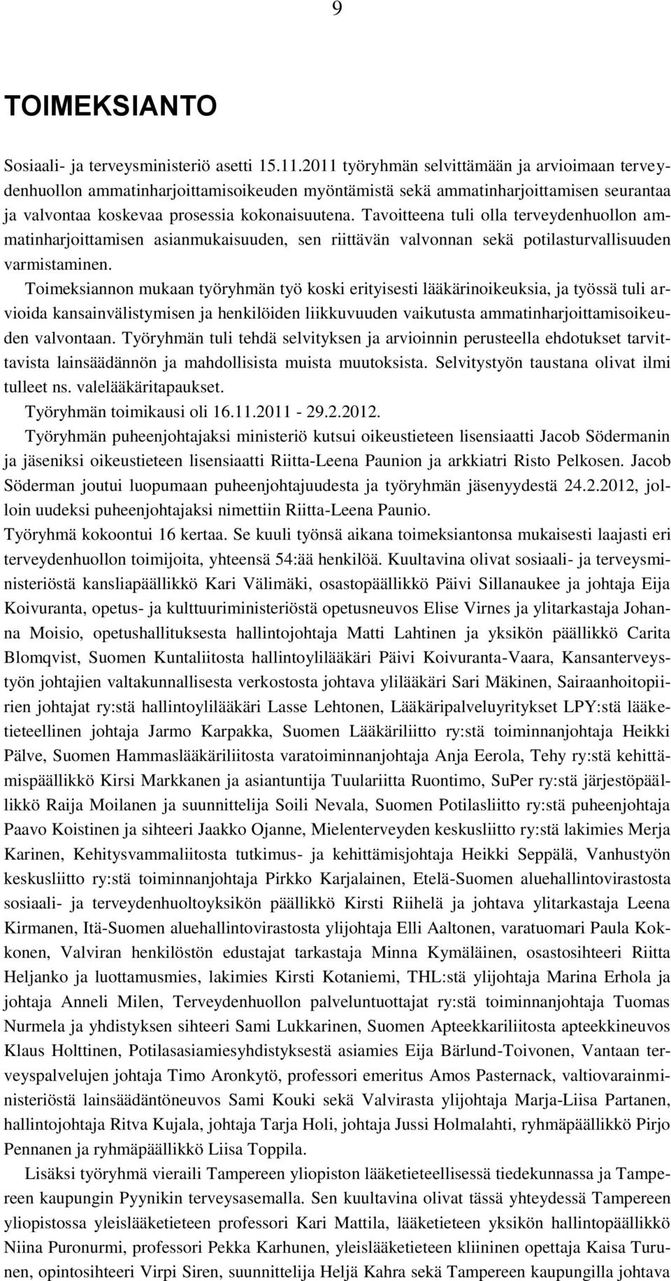 Tavoitteena tuli olla terveydenhuollon ammatinharjoittamisen asianmukaisuuden, sen riittävän valvonnan sekä potilasturvallisuuden varmistaminen.