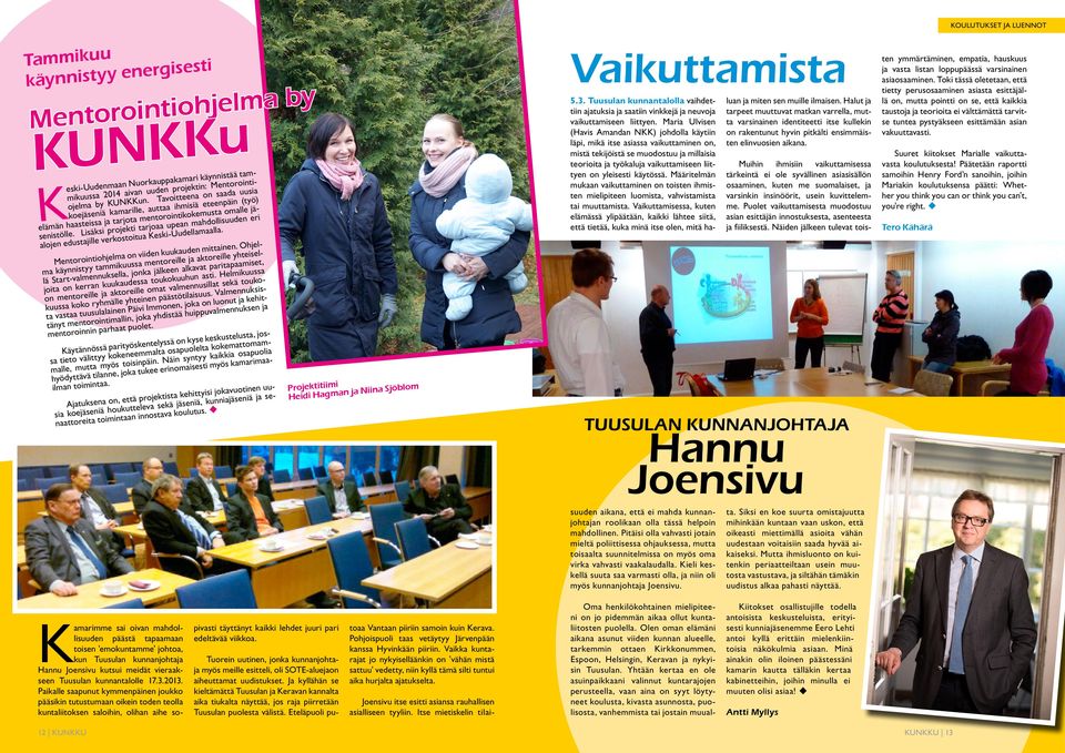 Lisäksi projekti tarjoaa upean mahdollisuuden eri alojen edustajille verkostoitua Keski-Uudellamaalla. Mentorointiohjelma on viiden kuukauden mittainen.