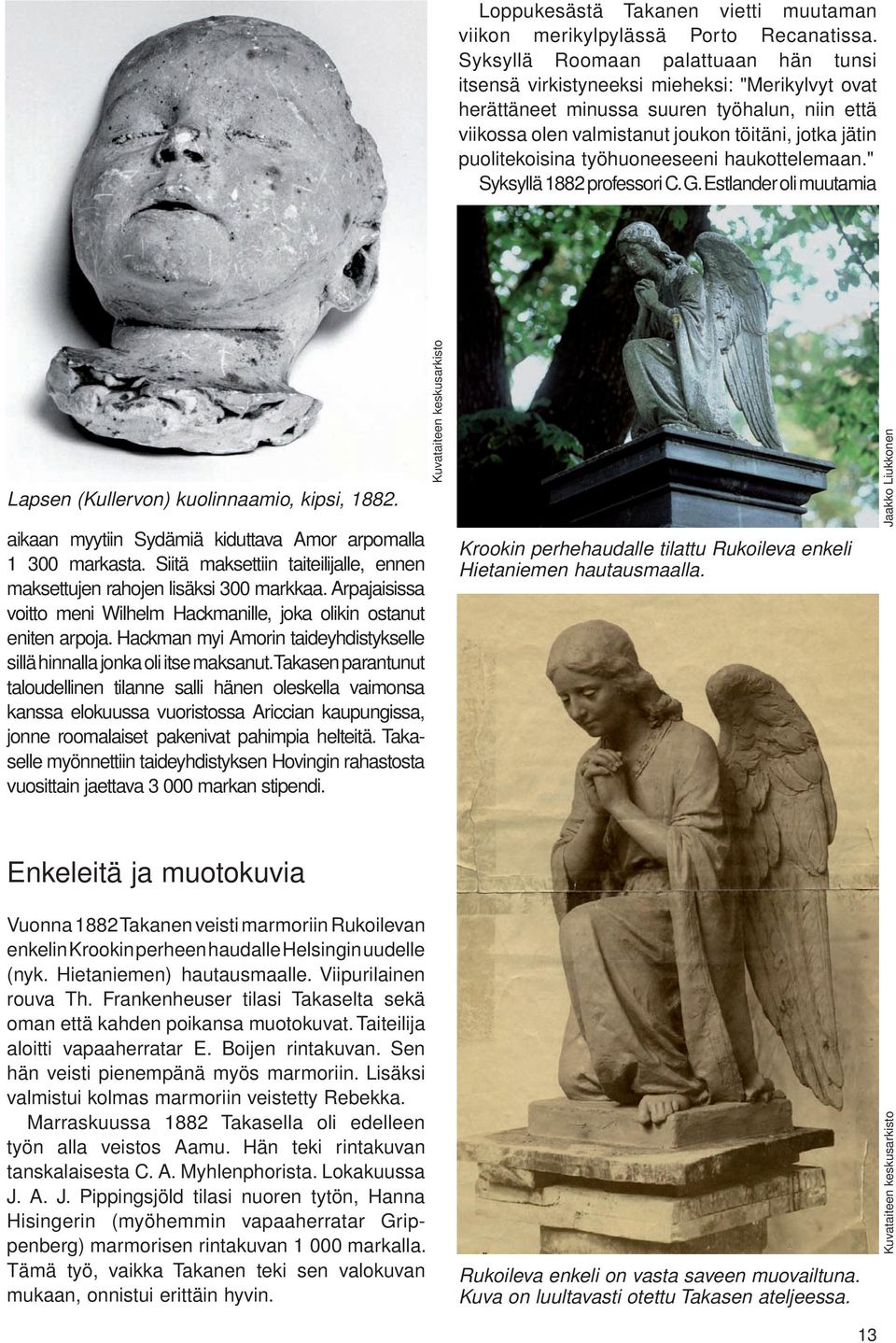 puolitekoisina työhuoneeseeni haukottelemaan." Syksyllä 1882 professori C. G. Estlander oli muutamia Lapsen (Kullervon) kuolinnaamio, kipsi, 1882.