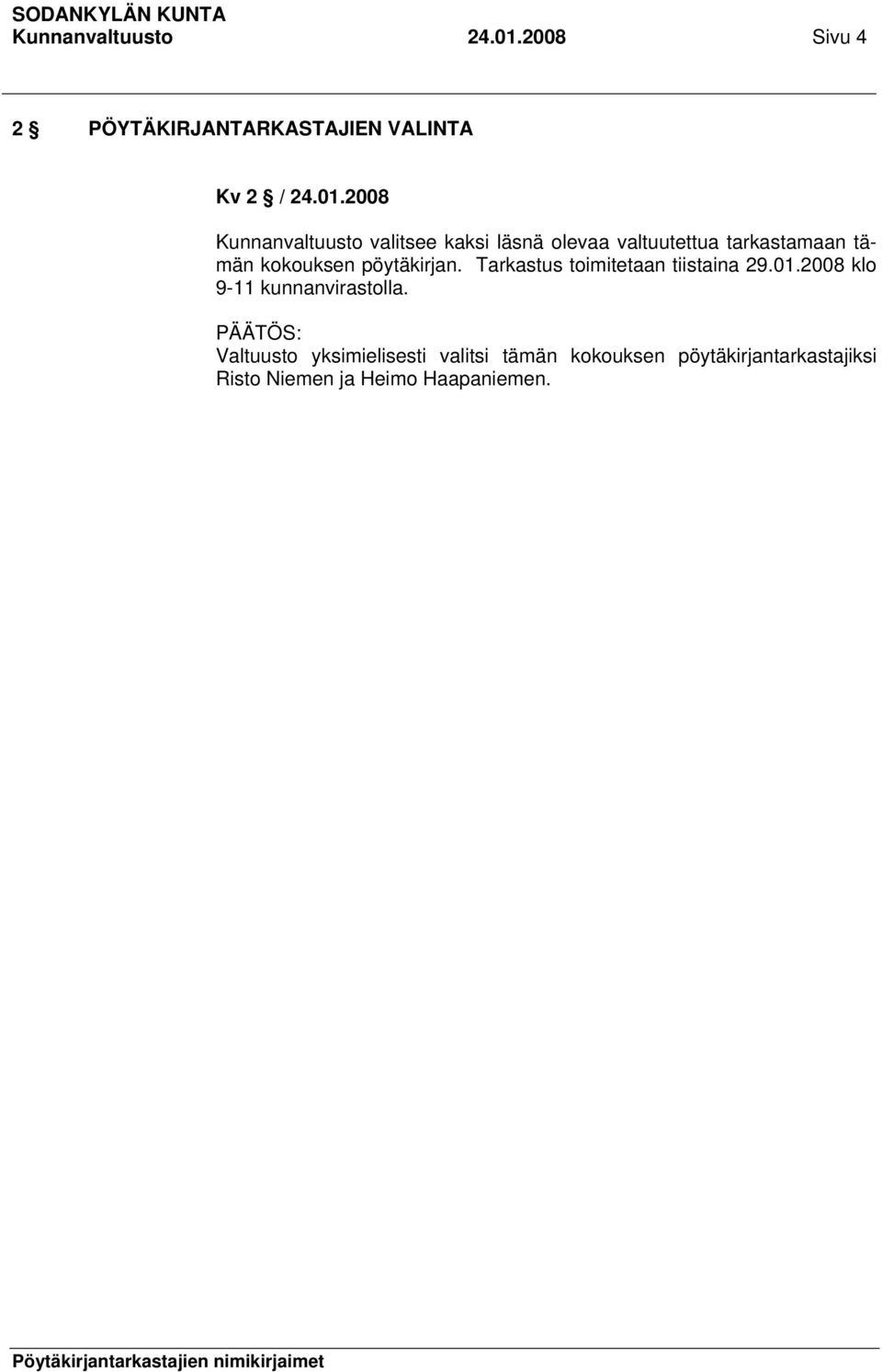 2008 Kunnanvaltuusto valitsee kaksi läsnä olevaa valtuutettua tarkastamaan tämän kokouksen