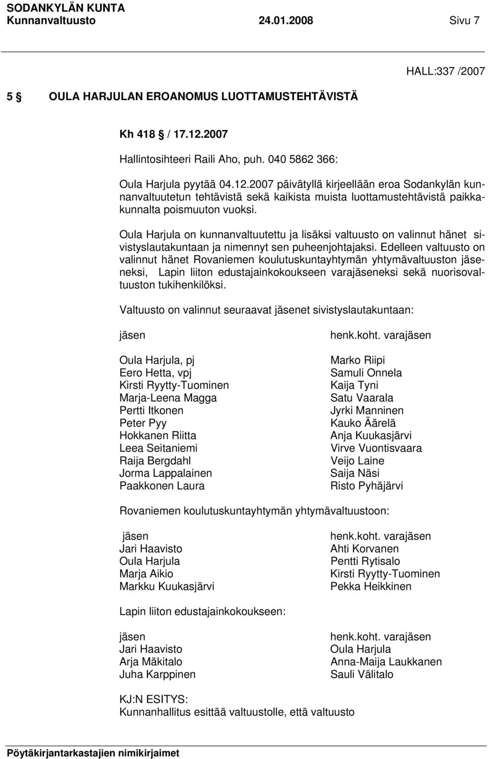 2007 päivätyllä kirjeellään eroa Sodankylän kunnanvaltuutetun tehtävistä sekä kaikista muista luottamustehtävistä paikkakunnalta poismuuton vuoksi.