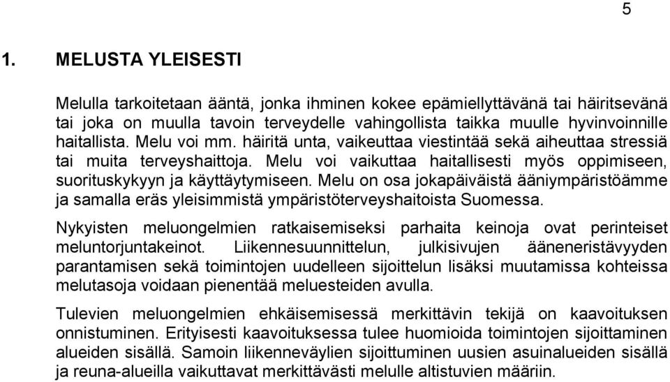 Melu on osa jokapäiväistä ääniympäristöämme ja samalla eräs yleisimmistä ympäristöterveyshaitoista Suomessa.