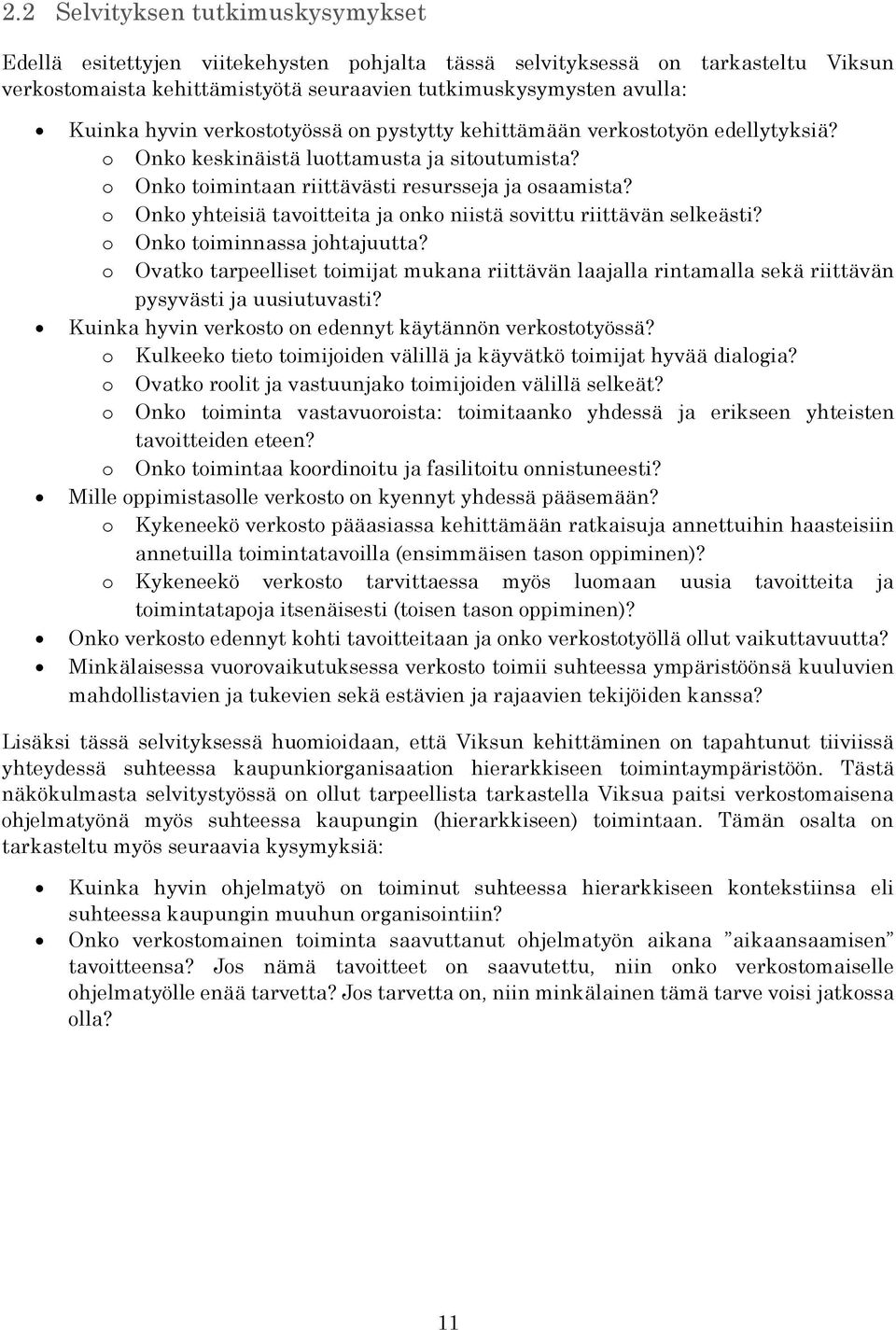 o Onko yhteisiä tavoitteita ja onko niistä sovittu riittävän selkeästi? o Onko toiminnassa johtajuutta?