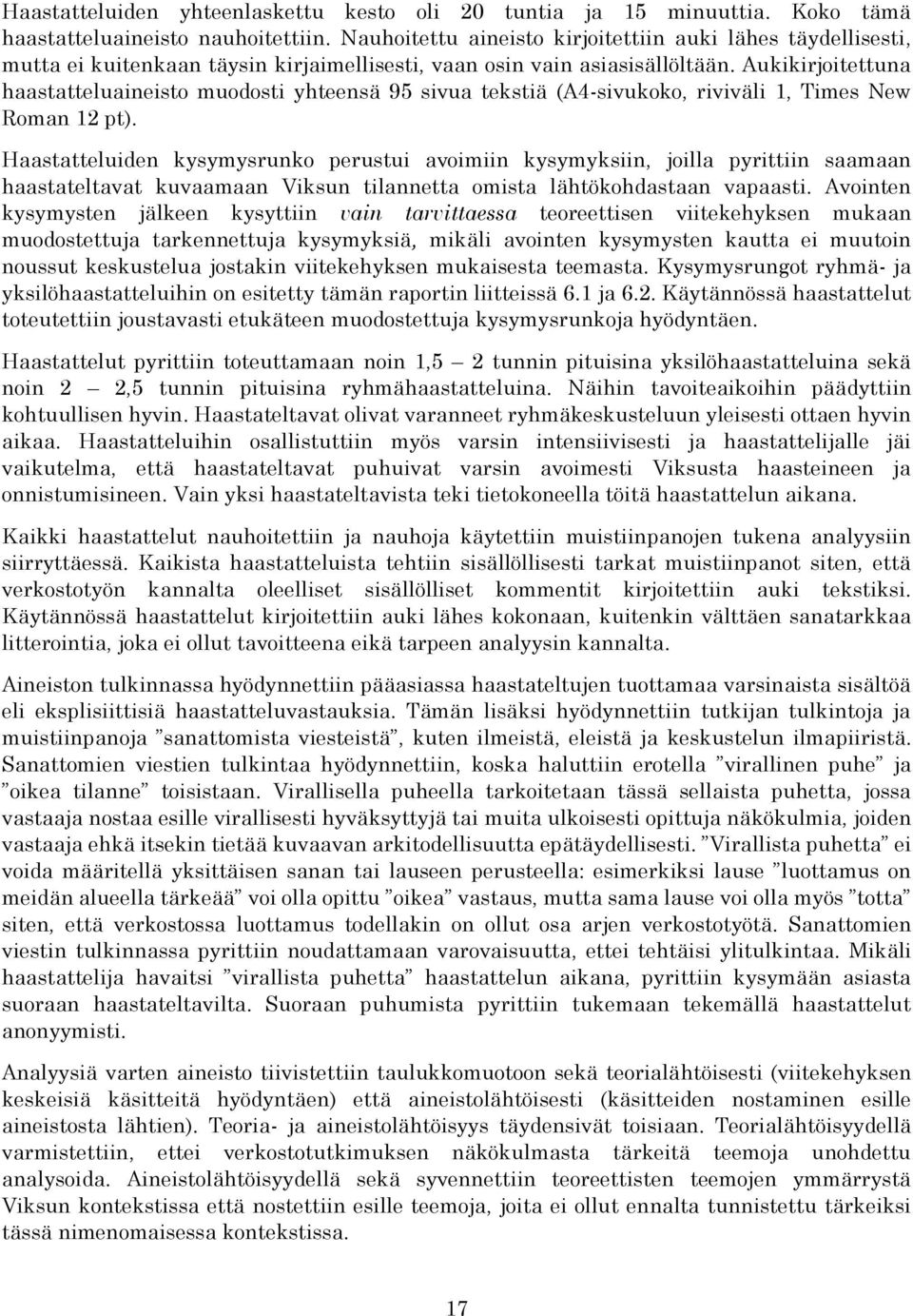 Aukikirjoitettuna haastatteluaineisto muodosti yhteensä 95 sivua tekstiä (A4-sivukoko, riviväli 1, Times New Roman 12 pt).