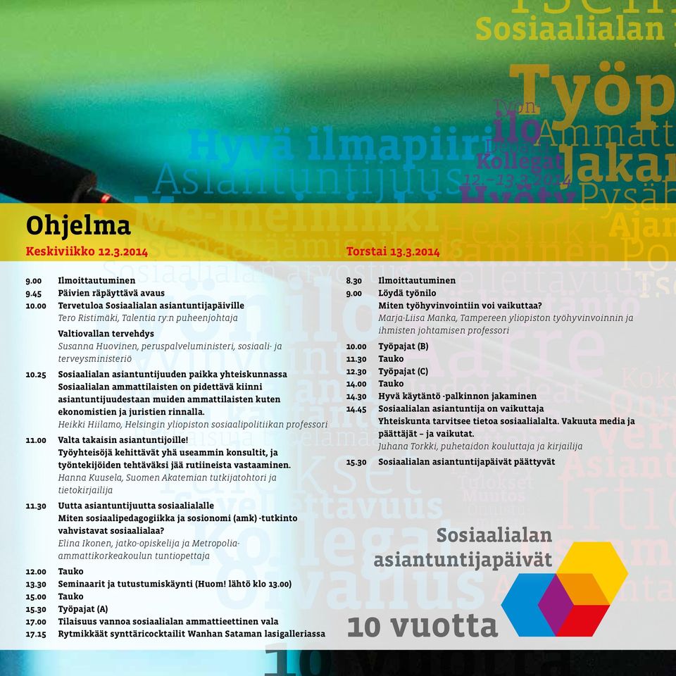 3.2014 Itsemääräämisoikeus Sosiaalialan arvostus Työp Ammatti HyötyPysäh Helsinki Ajan Jakaminen Sovellettavuus Tse Hyvä käytäntö R Työnilo Aarre Hyvinvointi 9.00 Ilmoittautuminen 9.