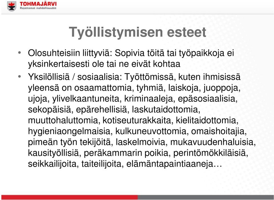 epärehellisiä, laskutaidottomia, muuttohaluttomia, kotiseuturakkaita, kielitaidottomia, hygieniaongelmaisia, kulkuneuvottomia, omaishoitajia, pimeän