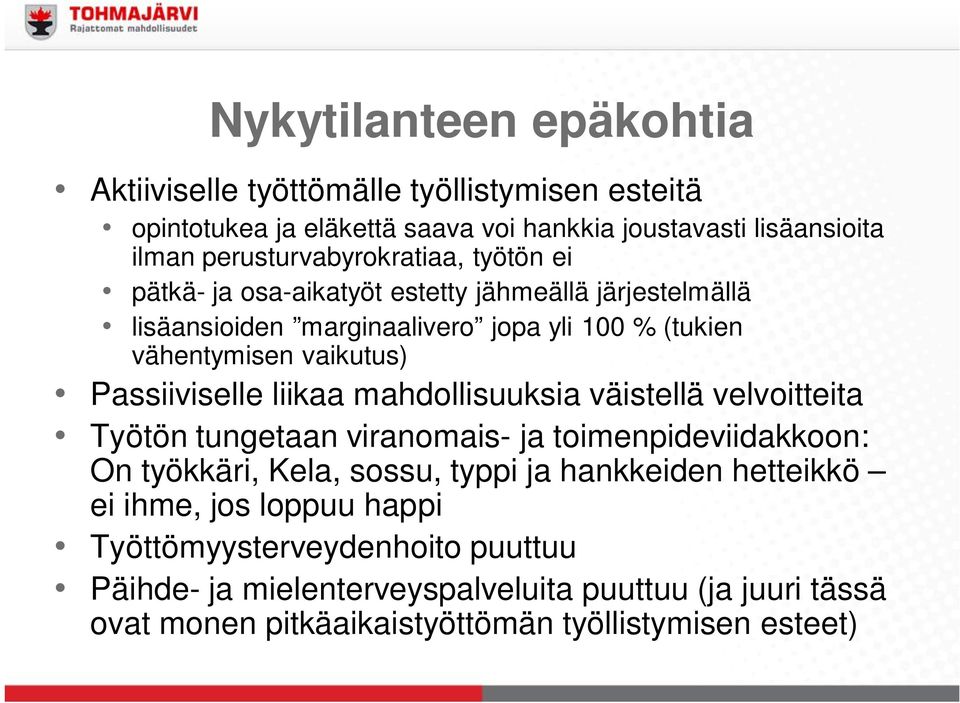 vaikutus) Passiiviselle liikaa mahdollisuuksia väistellä velvoitteita Työtön tungetaan viranomais- ja toimenpideviidakkoon: On työkkäri, Kela, sossu, typpi ja