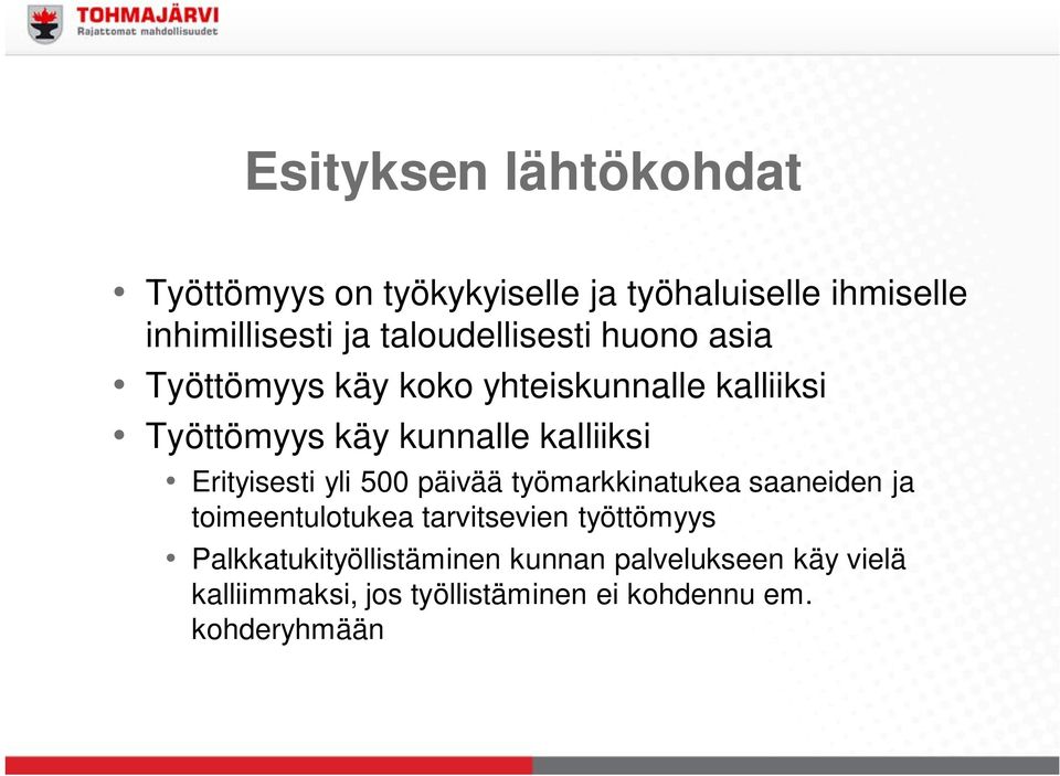 kalliiksi Erityisesti yli 500 päivää työmarkkinatukea saaneiden ja toimeentulotukea tarvitsevien