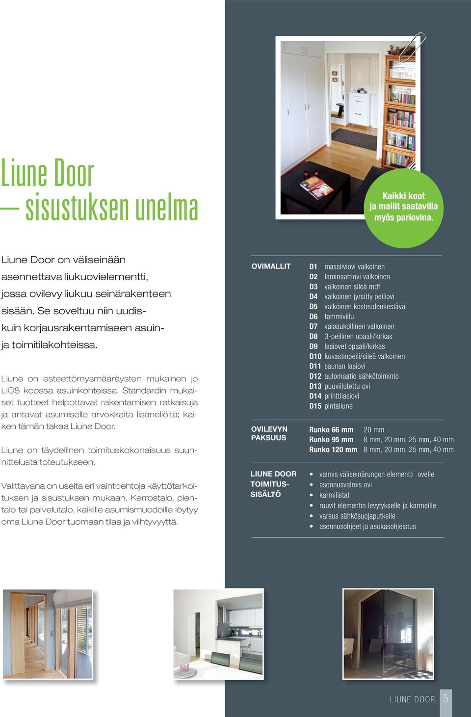 Standardin mukaiset tuotteet helpottavat rakentamisen ratkaisuja ja antavat asumiselle arvokkaita lisäneliöitä; kaiken tämän takaa Liune Door.