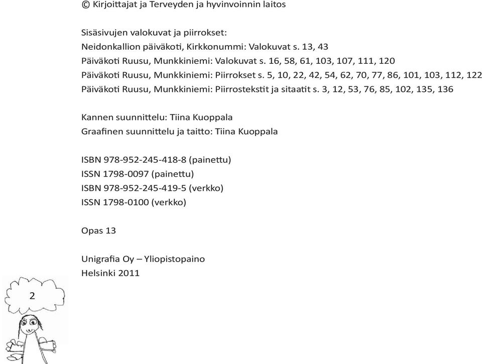 5, 10, 22, 42, 54, 62, 70, 77, 86, 101, 103, 112, 122 Päiväkoti Ruusu, Munkkiniemi: Piirrostekstit ja sitaatit s.