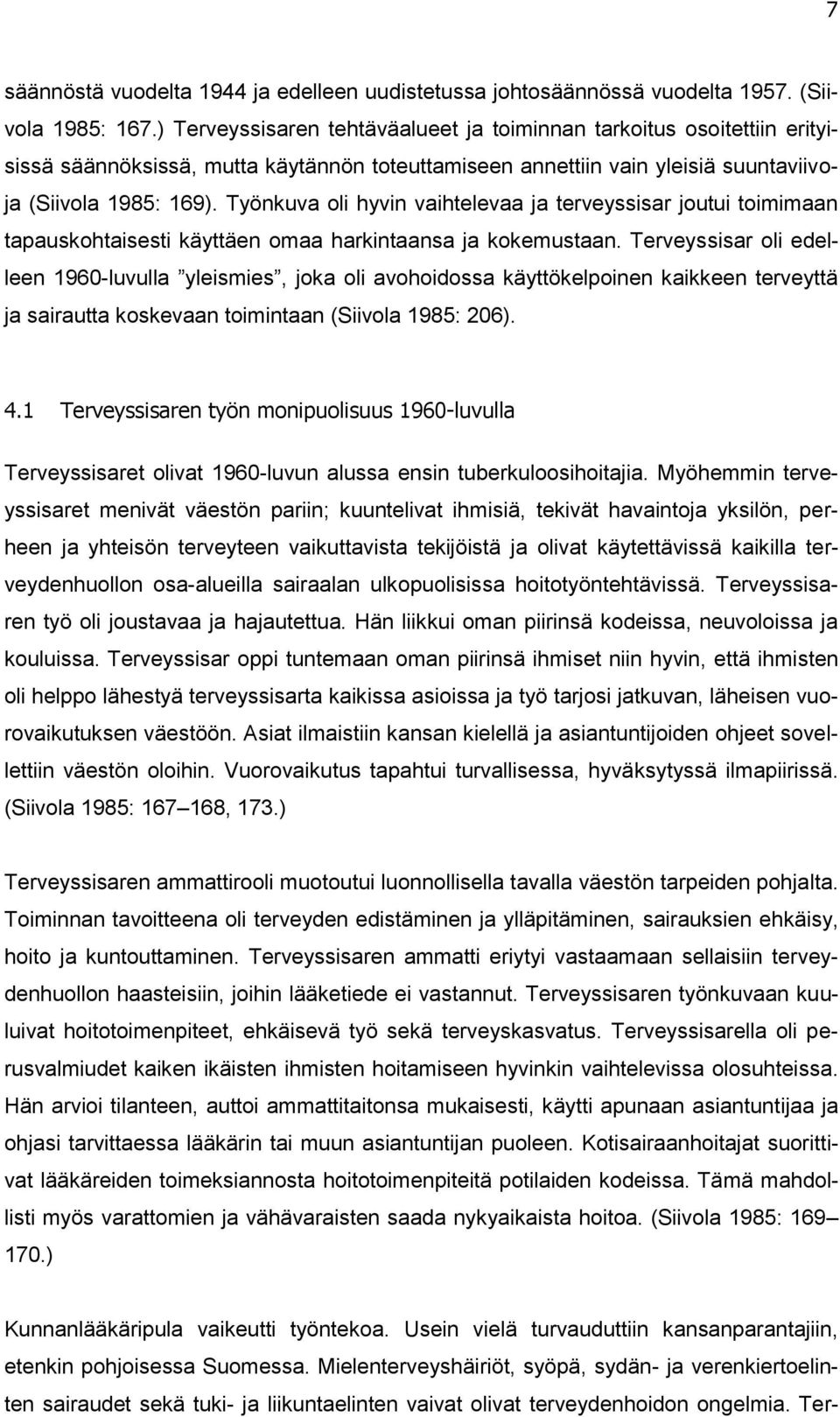 Työnkuva oli hyvin vaihtelevaa ja terveyssisar joutui toimimaan tapauskohtaisesti käyttäen omaa harkintaansa ja kokemustaan.