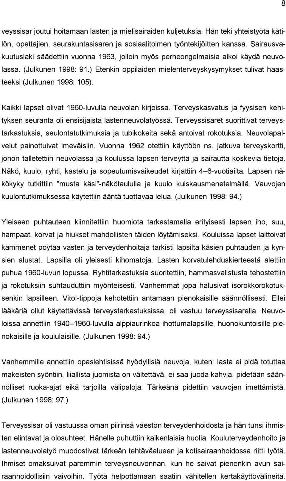 ) Etenkin oppilaiden mielenterveyskysymykset tulivat haasteeksi (Julkunen 1998: 105). Kaikki lapset olivat 1960-luvulla neuvolan kirjoissa.