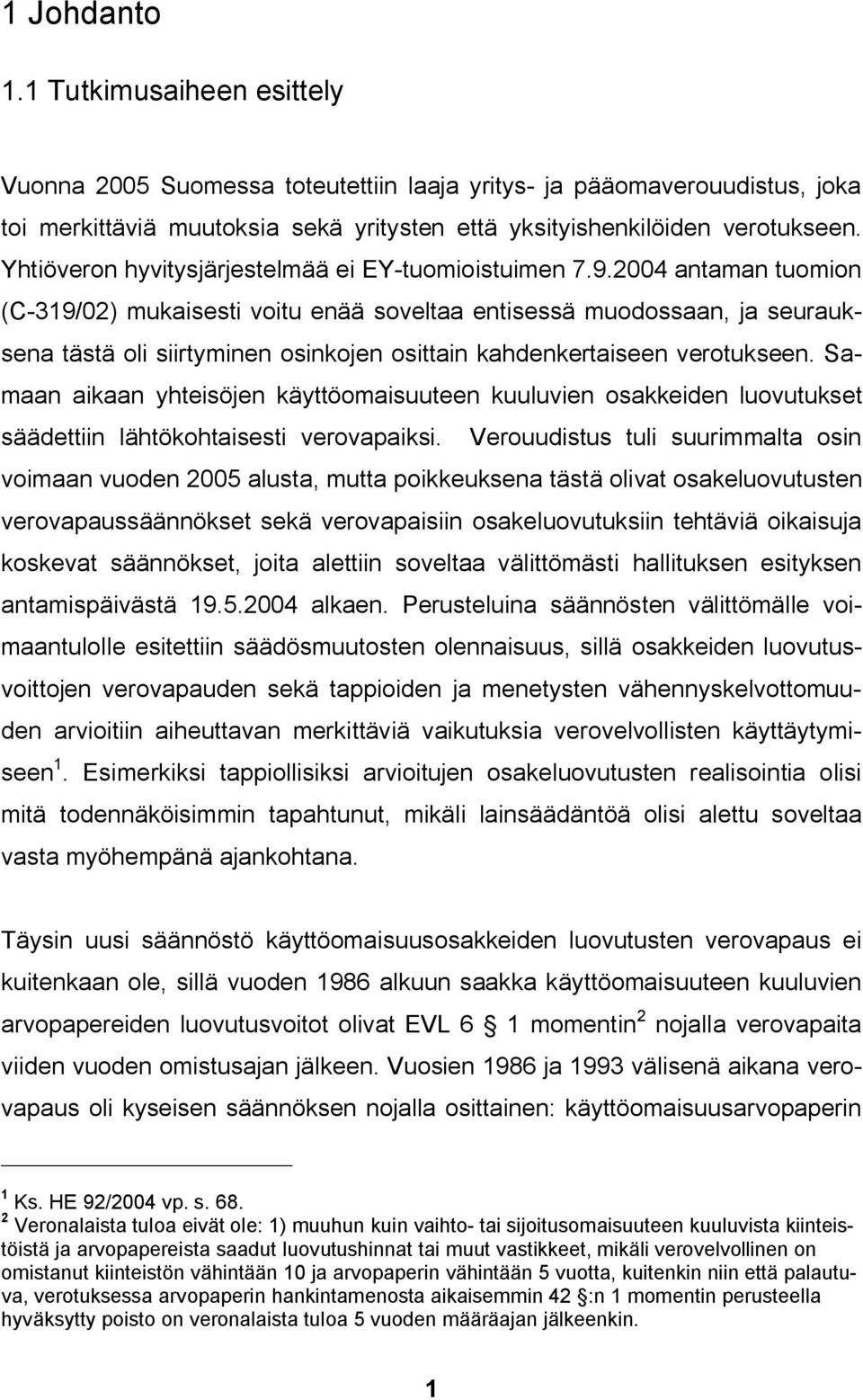 2004 antaman tuomion (C 319/02) mukaisesti voitu enää soveltaa entisessä muodossaan, ja seurauksena tästä oli siirtyminen osinkojen osittain kahdenkertaiseen verotukseen.