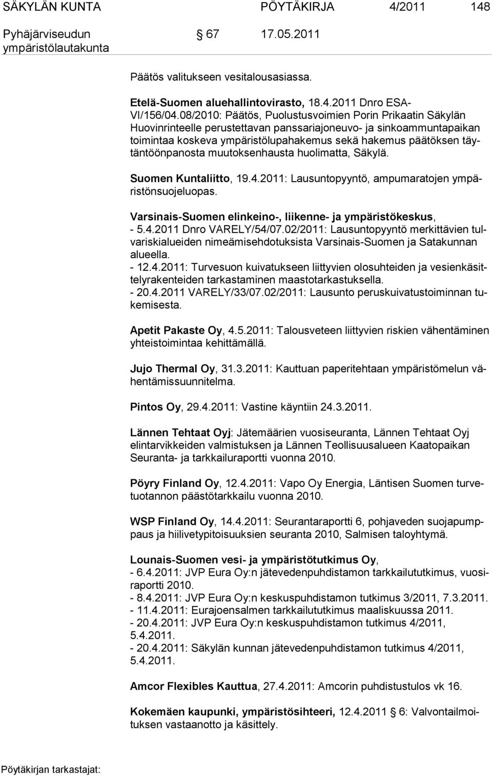 täytäntöönpanosta muutok senhausta huolimatta, Säkylä. Suomen Kuntaliitto, 19.4.2011: Lausuntopyyntö, ampumaratojen ympäris tönsuojeluopas.