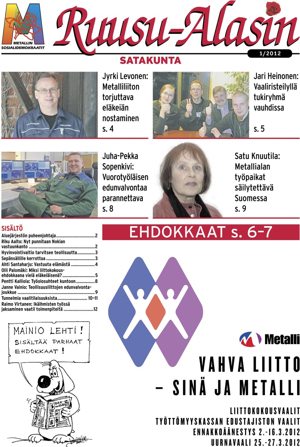 ..2 Riku Aalto: Nyt punnitaan Nokian vastuunkanto...2 Hyvinvointivaltio tarvitsee teollisuutta...3 Sepänsällille kerrottua...3 Ahti Santaharju: Vastuuta elämästä.