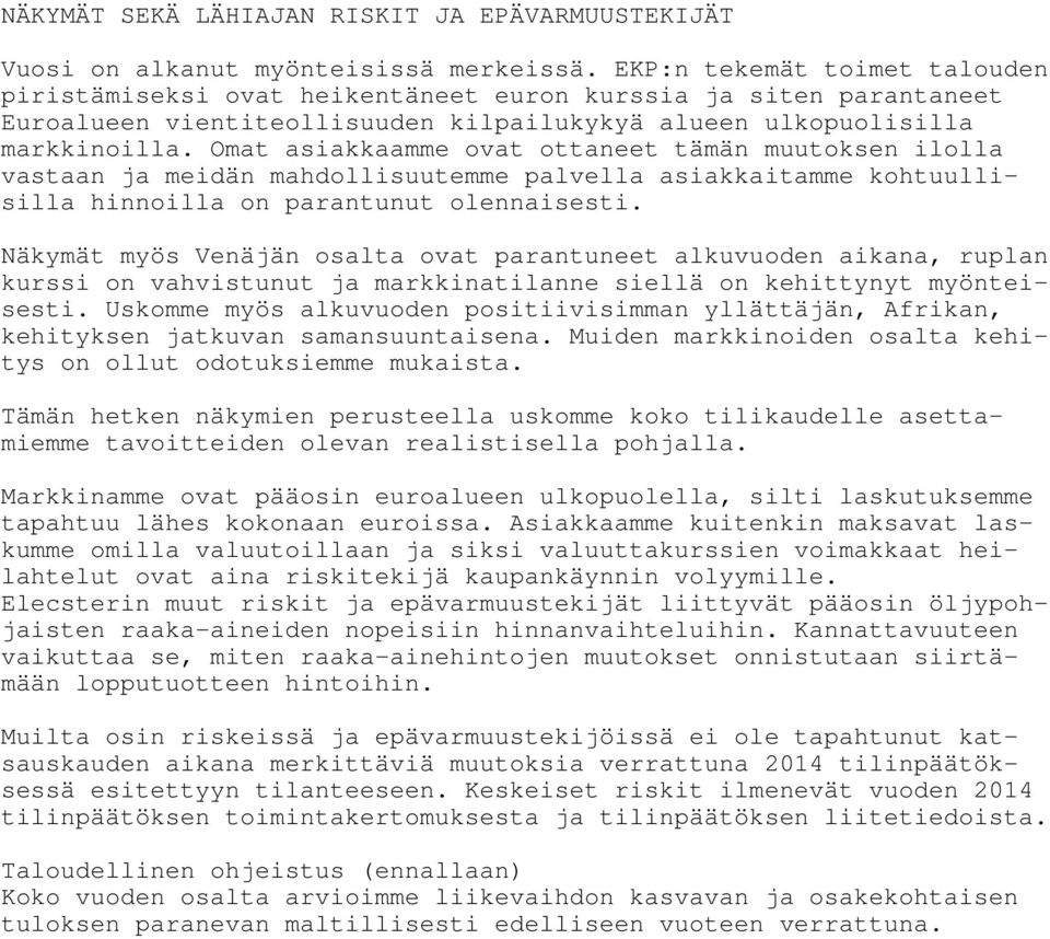 Omat asiakkaamme ovat ottaneet tämän muutoksen ilolla vastaan ja meidän mahdollisuutemme palvella asiakkaitamme kohtuullisilla hinnoilla on parantunut olennaisesti.