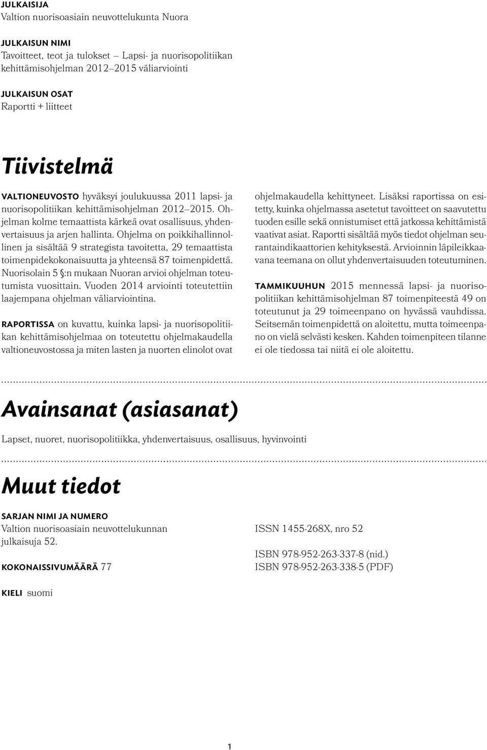 Ohjelman kolme temaattista kärkeä ovat osallisuus, yhdenvertaisuus ja arjen hallinta.