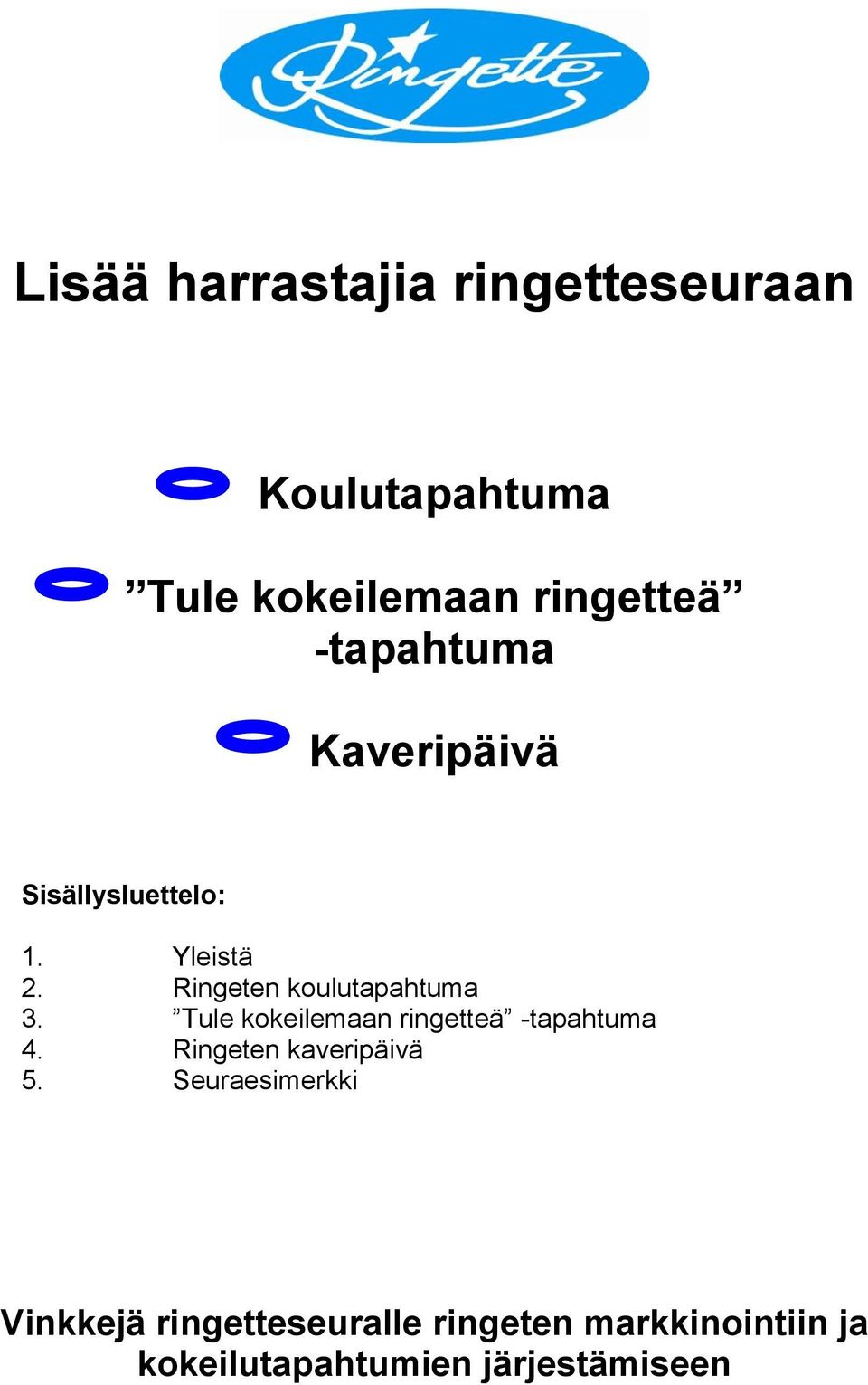 Tule kokeilemaan ringetteä -tapahtuma 4. Ringeten kaveripäivä 5.