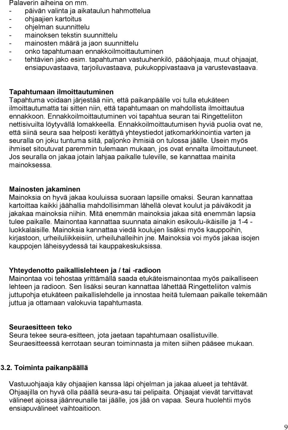 ennakkoilmoittautuminen - tehtävien jako esim. tapahtuman vastuuhenkilö, pääohjaaja, muut ohjaajat, ensiapuvastaava, tarjoiluvastaava, pukukoppivastaava ja varustevastaava.