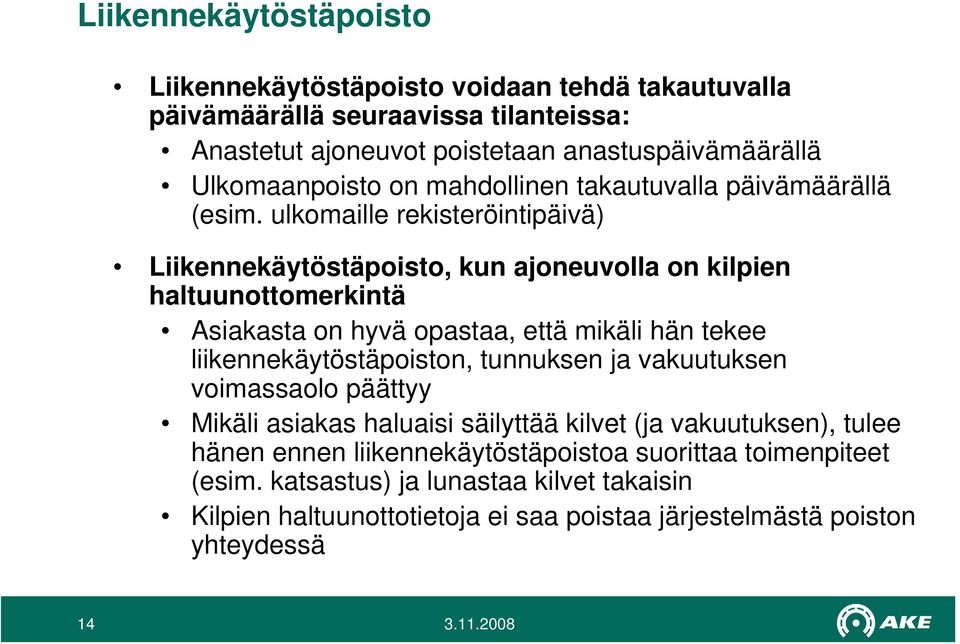 ulkomaille rekisteröintipäivä) Liikennekäytöstäpoisto, kun ajoneuvolla on kilpien haltuunottomerkintä Asiakasta on hyvä opastaa, että mikäli hän tekee