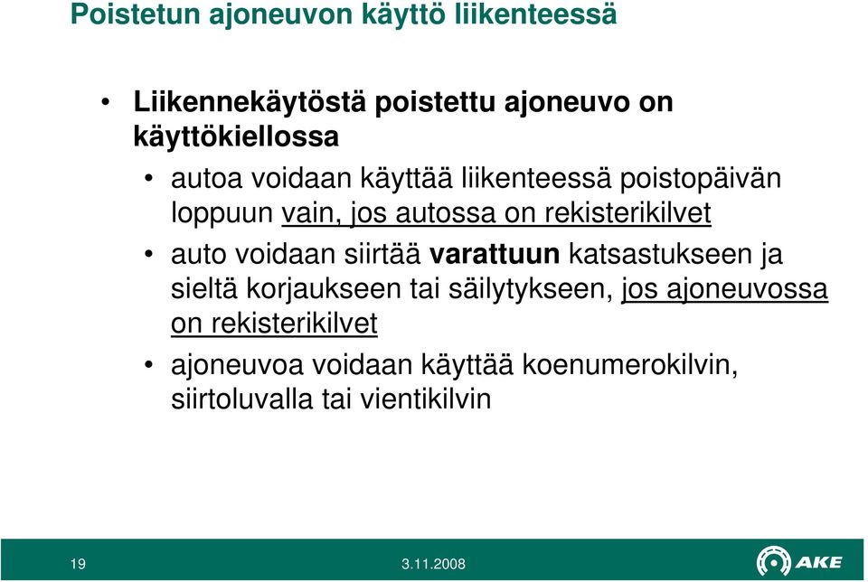 auto voidaan siirtää varattuun katsastukseen ja sieltä korjaukseen tai säilytykseen, jos