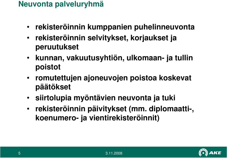 poistot romutettujen ajoneuvojen poistoa koskevat päätökset siirtolupia myöntävien