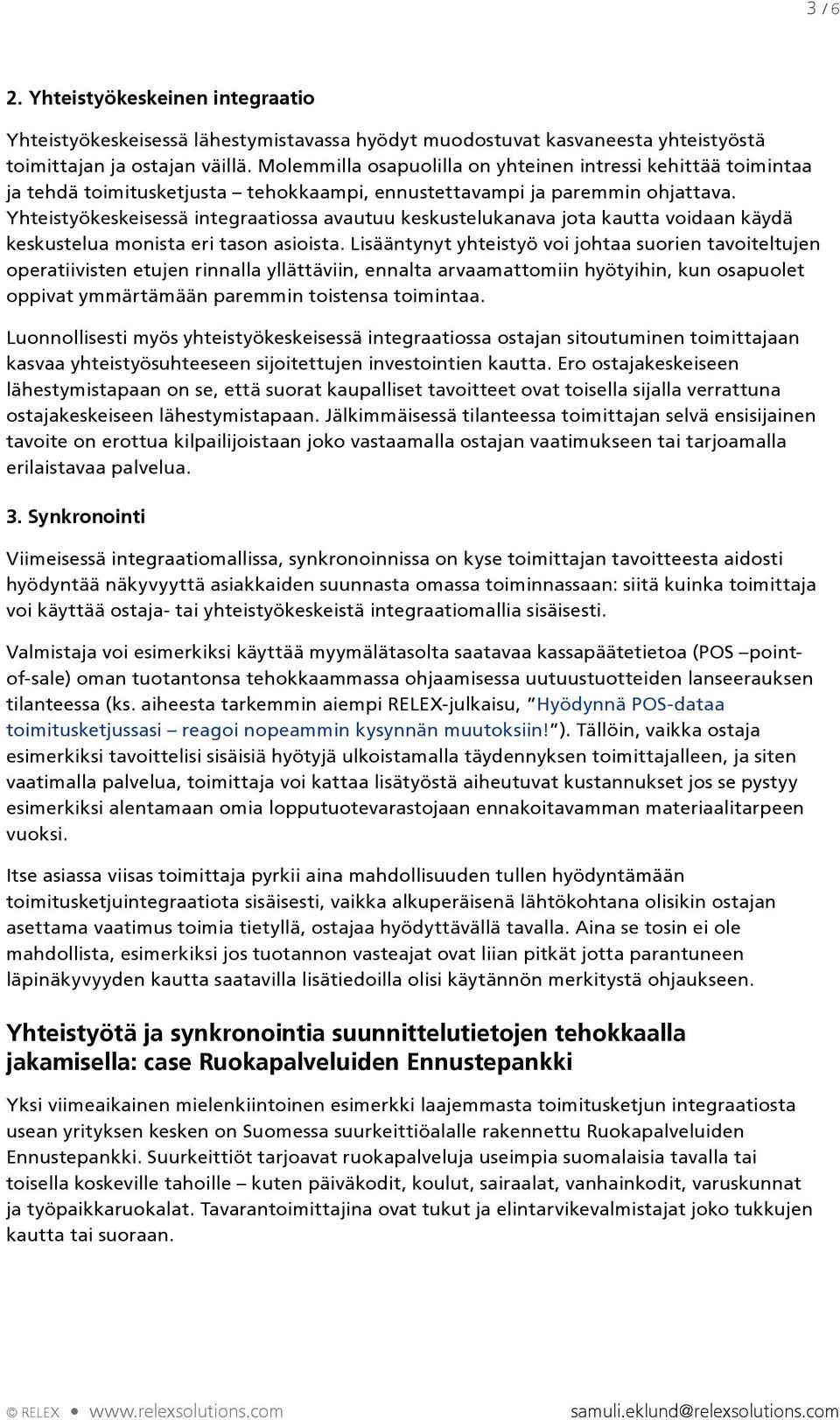 Yhteistyökeskeisessä integraatiossa avautuu keskustelukanava jota kautta voidaan käydä keskustelua monista eri tason asioista.