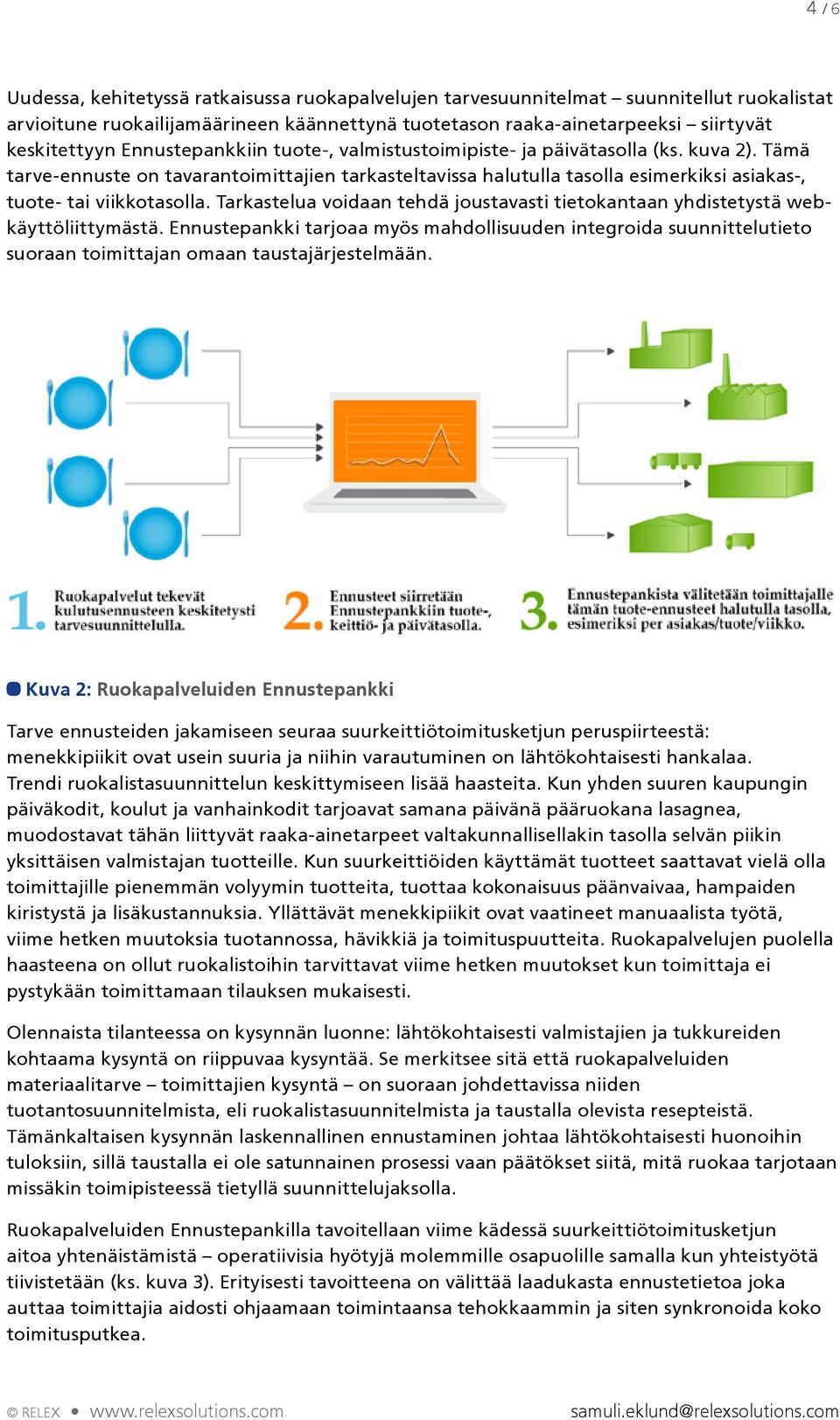 Tarkastelua voidaan tehdä joustavasti tietokantaan yhdistetystä webkäyttöliittymästä.